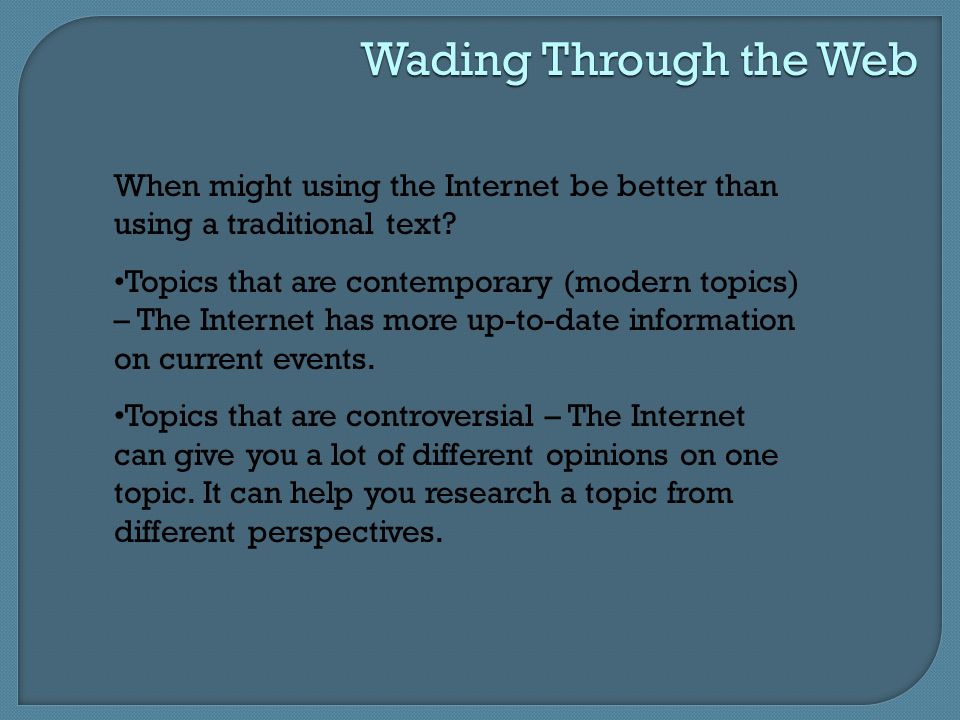 Wading Through the Web When might using the Internet be better than using a traditional text.