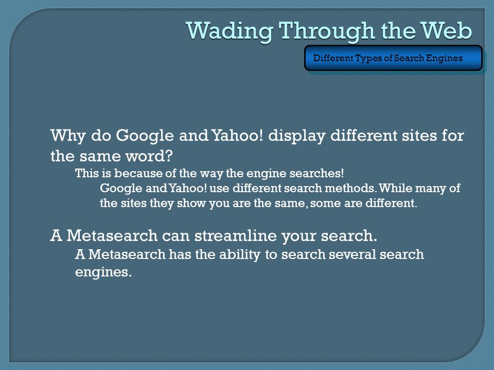 Wading Through the Web Different Types of Search Engines Why do Google and Yahoo.