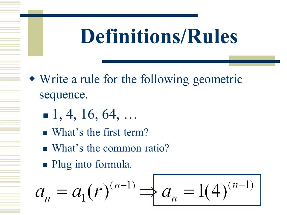 Definitions/Rules  Write a rule for the following geometric sequence.