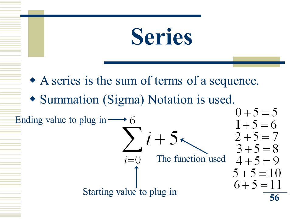 Series  A series is the sum of terms of a sequence.