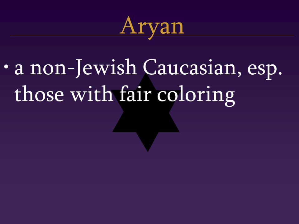 Aryan a non-Jewish Caucasian, esp. those with fair coloring