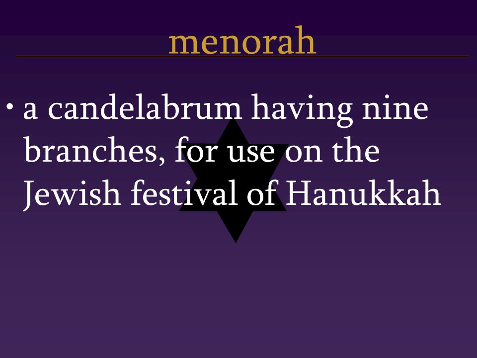 menorah a candelabrum having nine branches, for use on the Jewish festival of Hanukkah