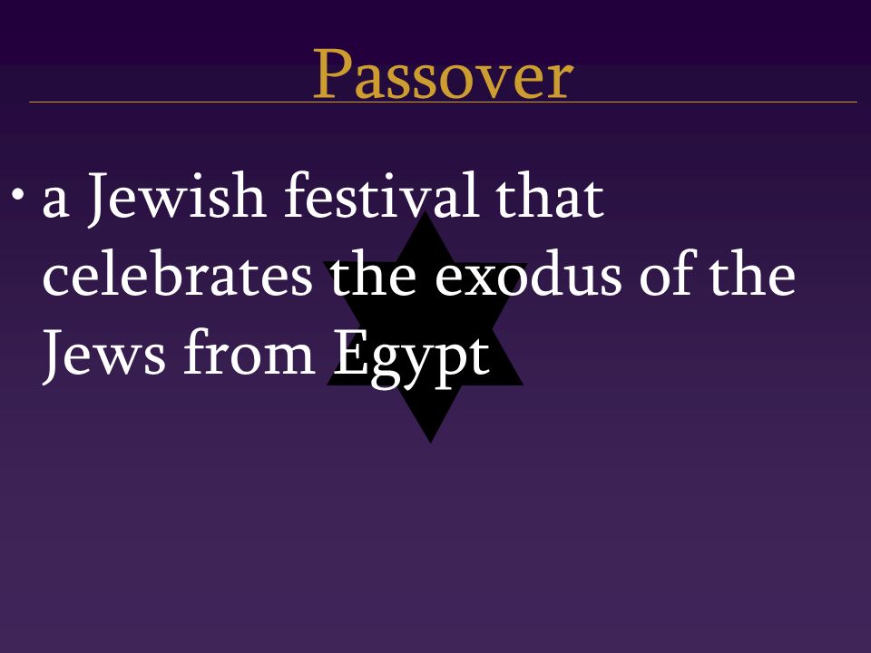 Passover a Jewish festival that celebrates the exodus of the Jews from Egypt