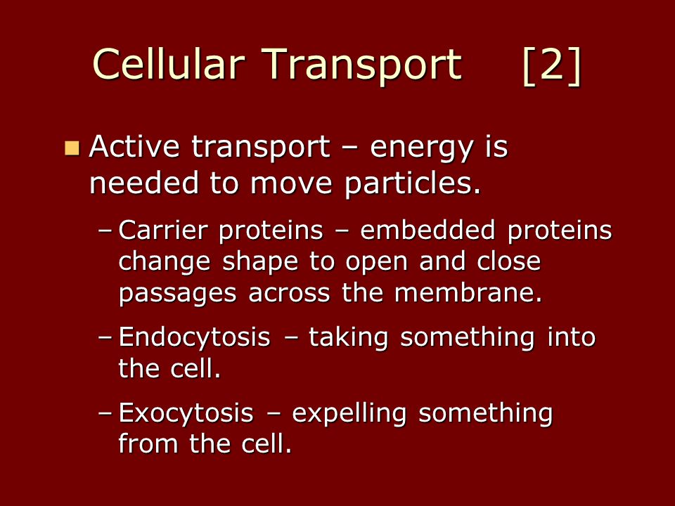 Cellular Transport [1] Passive transport – no energy is needed to move particles.