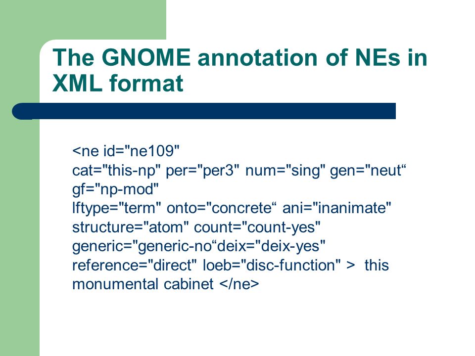 The GNOME annotation of NEs in XML format this monumental cabinet