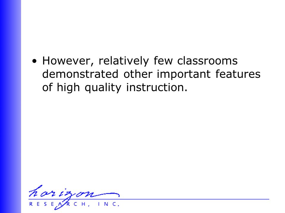 However, relatively few classrooms demonstrated other important features of high quality instruction.