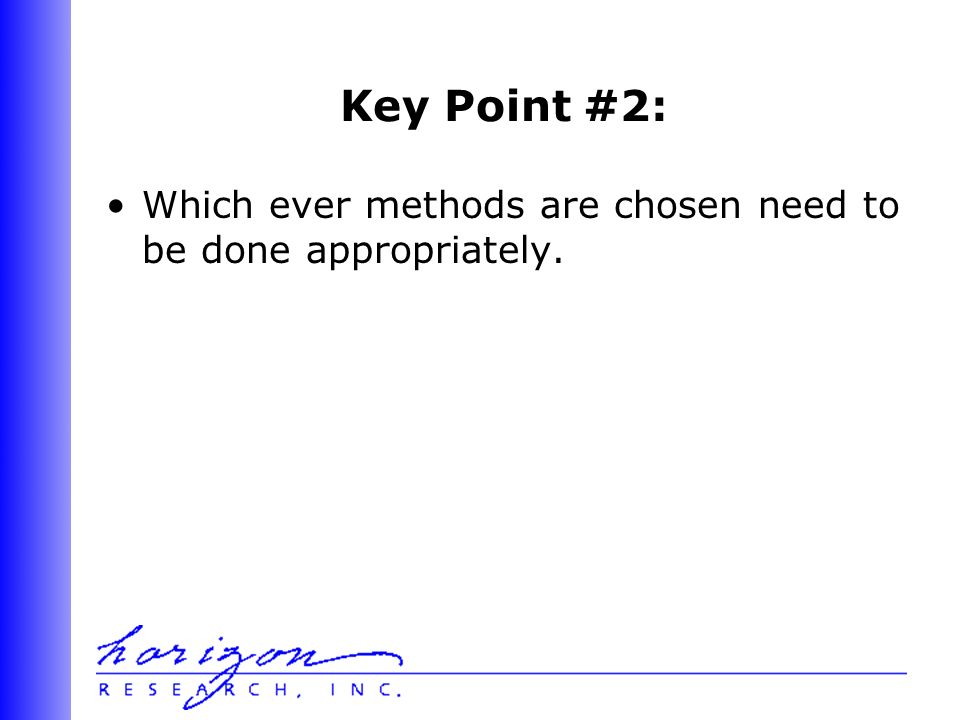Key Point #2: Which ever methods are chosen need to be done appropriately.
