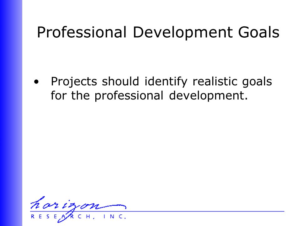 Professional Development Goals Projects should identify realistic goals for the professional development.