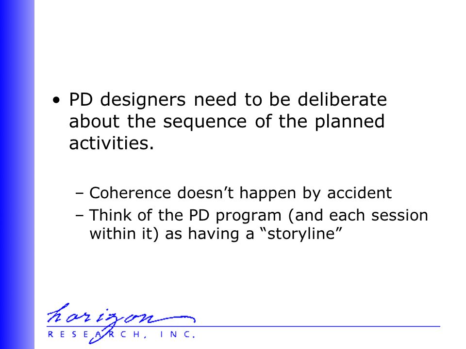 PD designers need to be deliberate about the sequence of the planned activities.