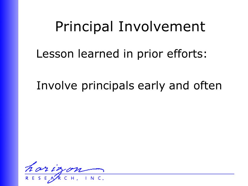 Principal Involvement Lesson learned in prior efforts: Involve principals early and often