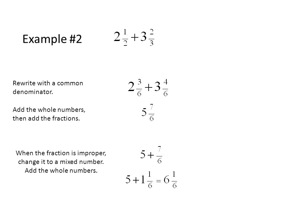 Example #2 Rewrite with a common denominator. Add the whole numbers, then add the fractions.