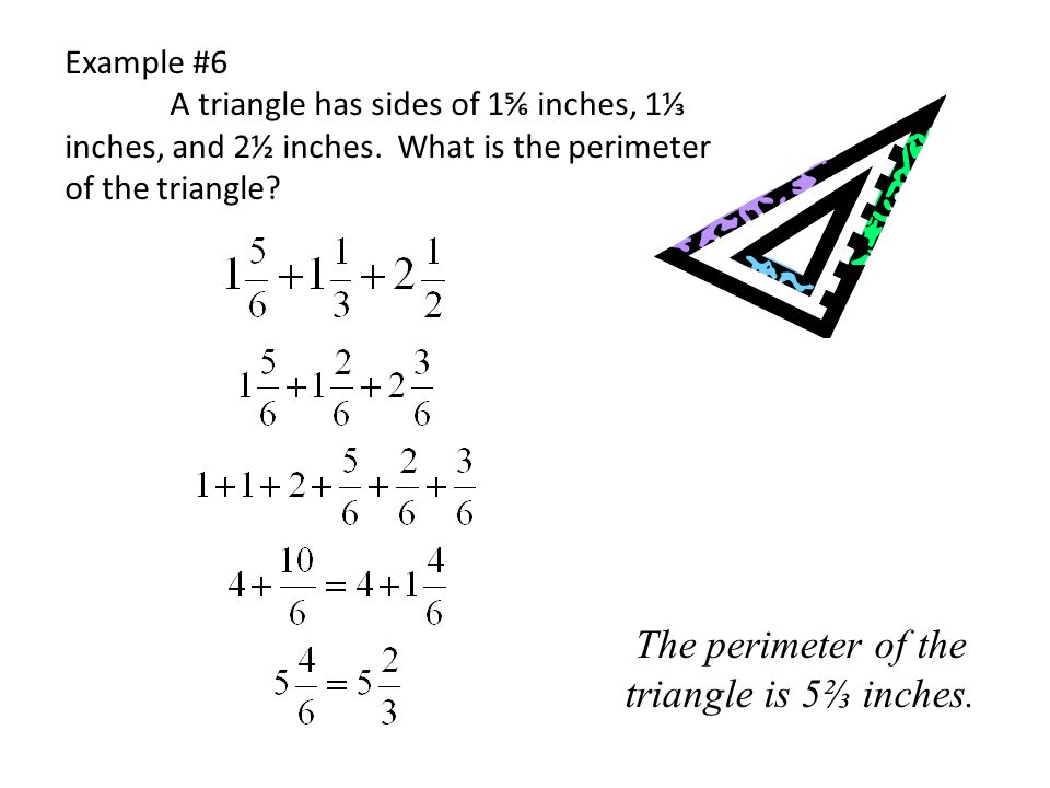 Example #6 A triangle has sides of 1⅚ inches, 1⅓ inches, and 2½ inches.