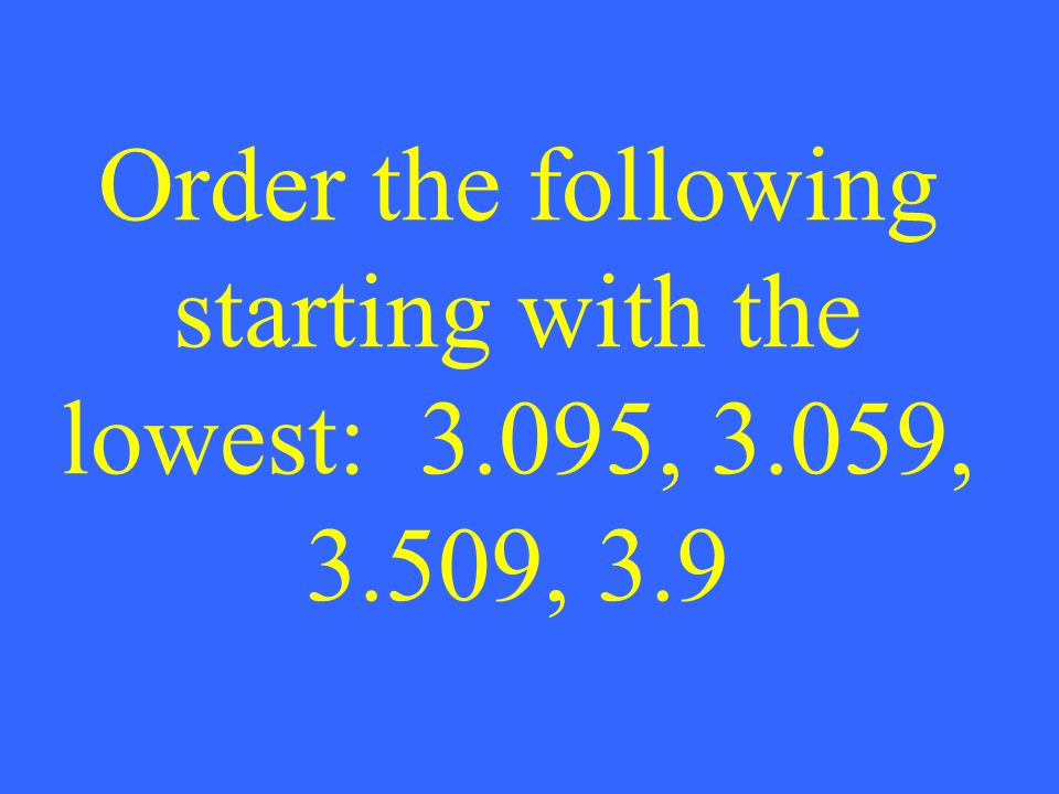 Order the following starting with the lowest: 3.095, 3.059, 3.509, 3.9