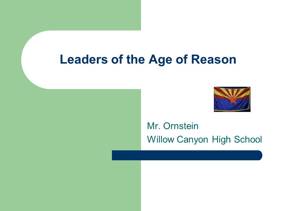 Leaders of the Age of Reason Mr. Ornstein Willow Canyon High School