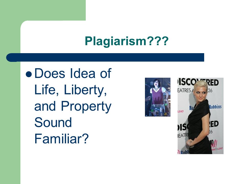 Plagiarism Does Idea of Life, Liberty, and Property Sound Familiar