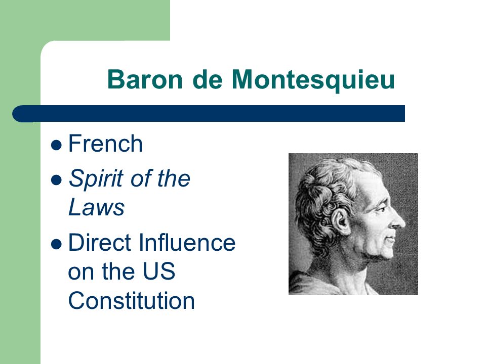 Baron de Montesquieu French Spirit of the Laws Direct Influence on the US Constitution