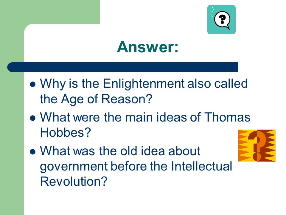 Answer: Why is the Enlightenment also called the Age of Reason.