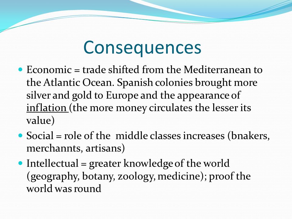 Consequences Economic = trade shifted from the Mediterranean to the Atlantic Ocean.