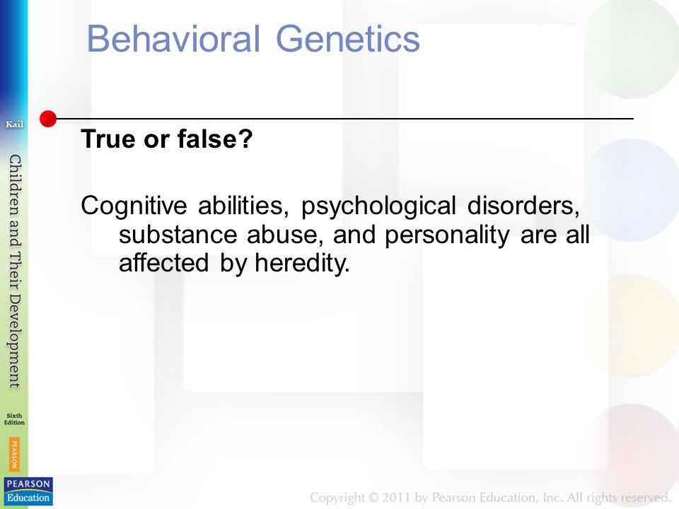 Behavioral Genetics True or false.
