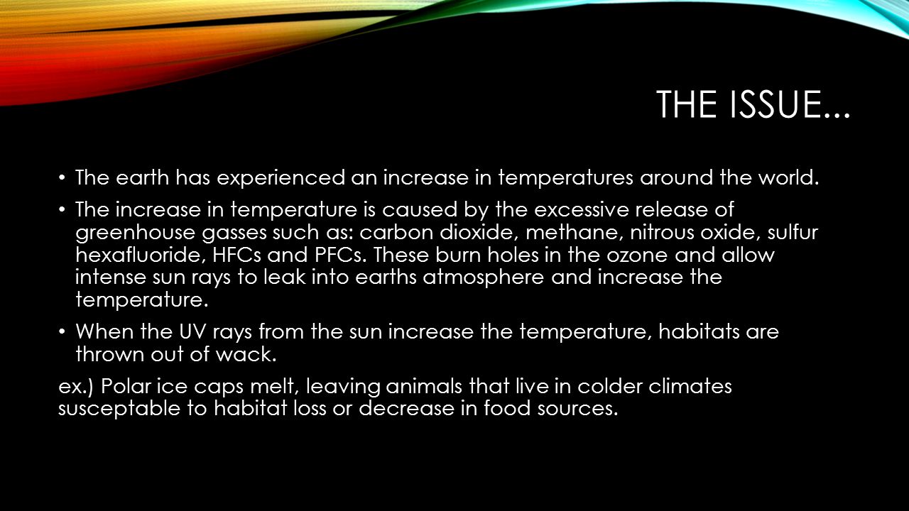 THE ISSUE... The earth has experienced an increase in temperatures around the world.