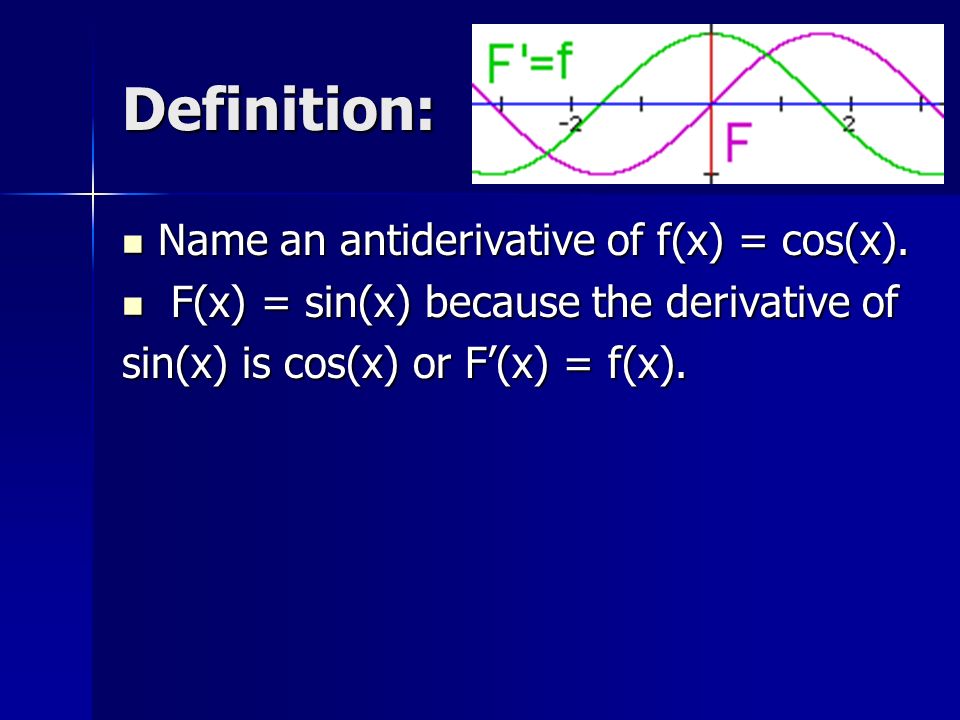 Definition: Name an antiderivative of f(x) = cos(x).