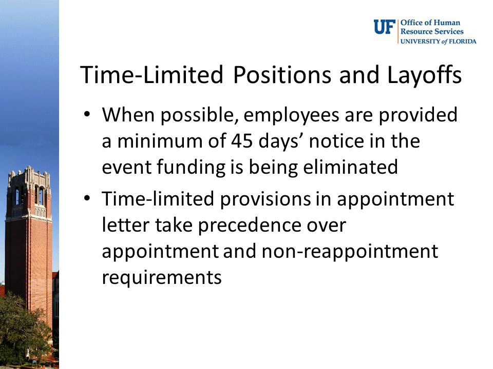 Time-Limited Positions and Layoffs When possible, employees are provided a minimum of 45 days’ notice in the event funding is being eliminated Time-limited provisions in appointment letter take precedence over appointment and non-reappointment requirements