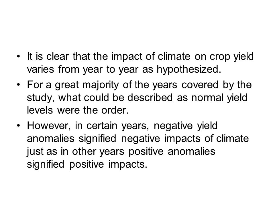 It is clear that the impact of climate on crop yield varies from year to year as hypothesized.