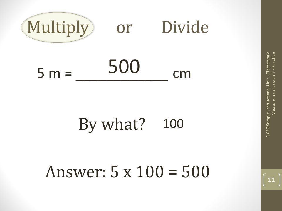 Multiply or Divide 5 m = ____________ cm By what.