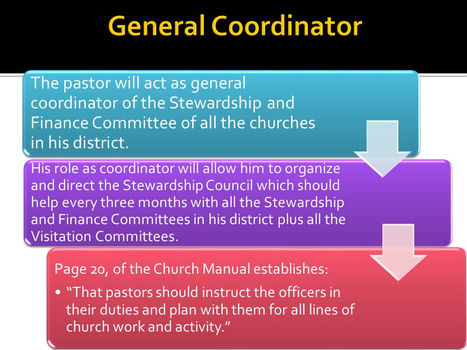 The pastor will act as general coordinator of the Stewardship and Finance Committee of all the churches in his district.