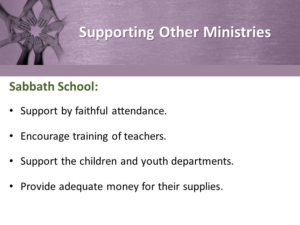 Supporting Other Ministries Sabbath School: Support by faithful attendance.