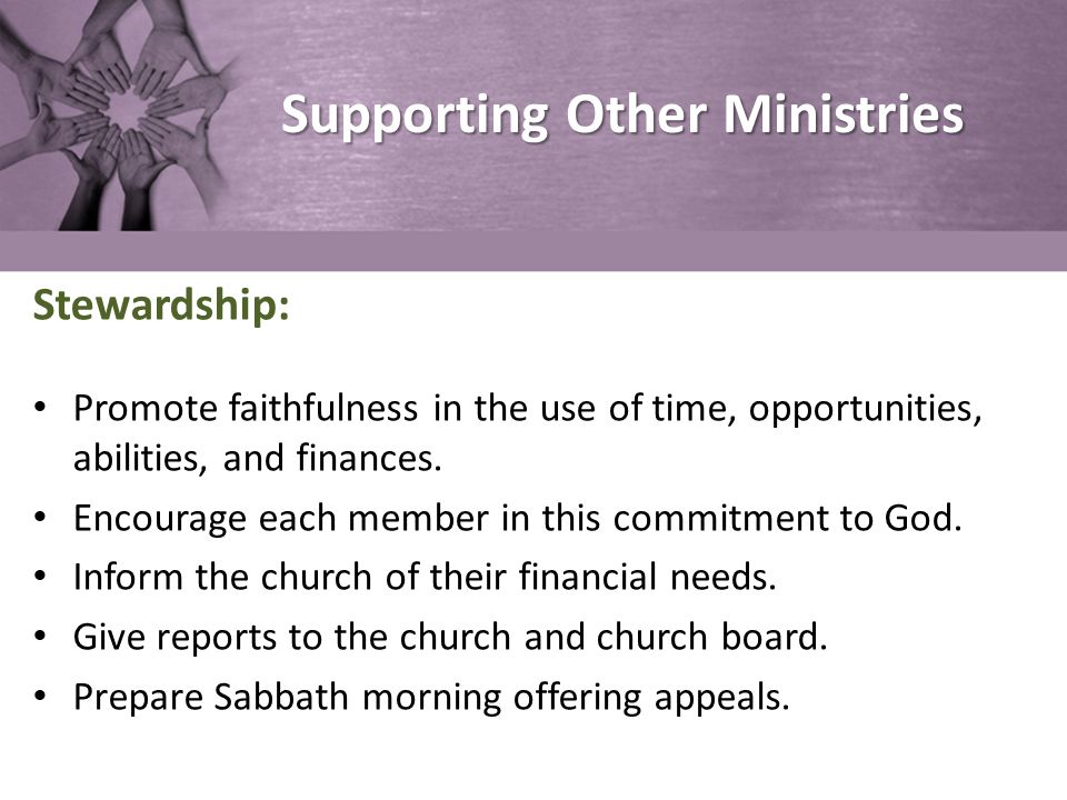 Supporting Other Ministries Stewardship: Promote faithfulness in the use of time, opportunities, abilities, and finances.
