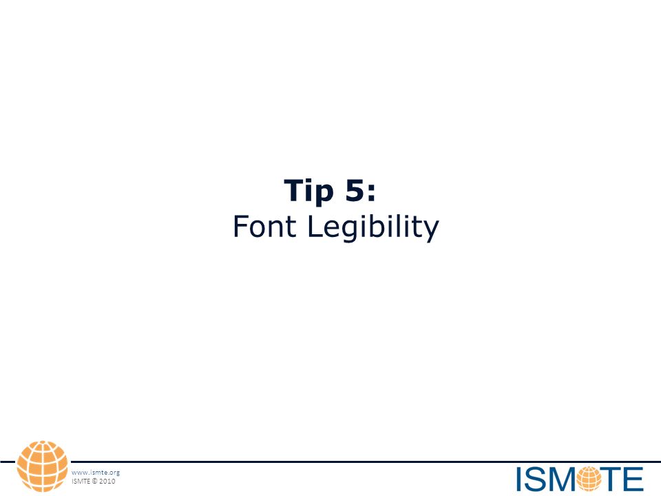ISMTE © 2010 Tip 5: Font Legibility