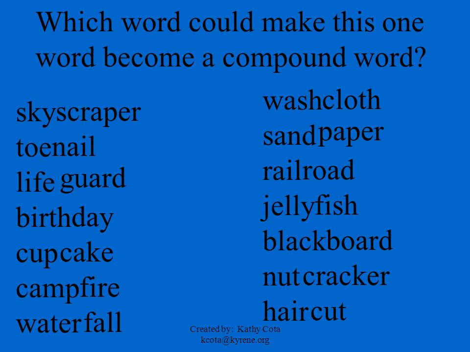 Created by: Kathy Cota Compound Words Compound words are two words put  together. The compound word has a new definition. Example rain. - ppt  download