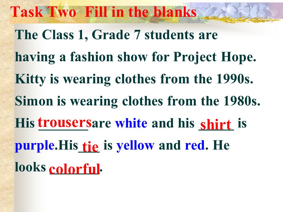 Task Two Fill in the blanks The Class 1, Grade 7 students are having a fashion show for Project Hope.
