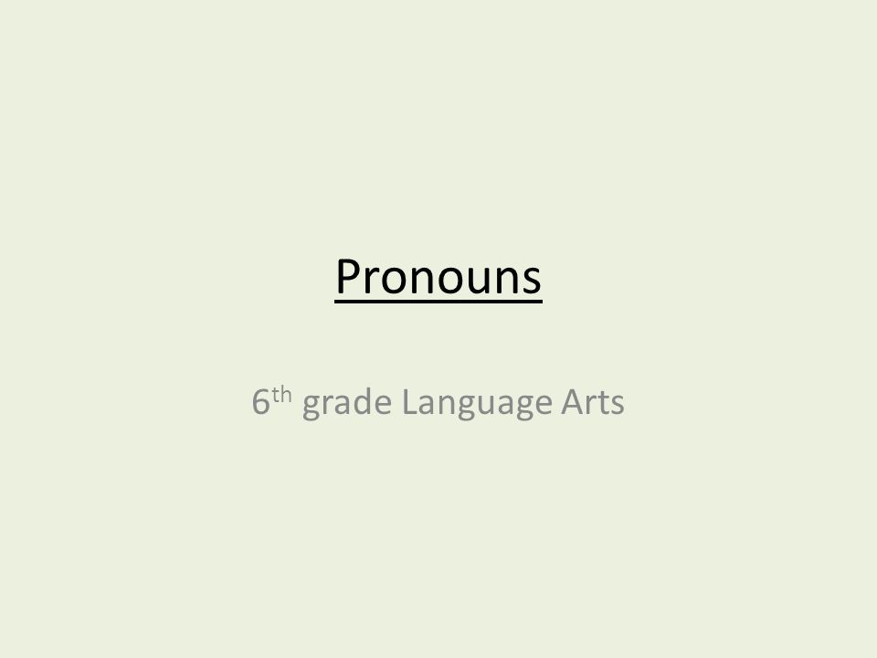Pronouns 6 th grade Language Arts
