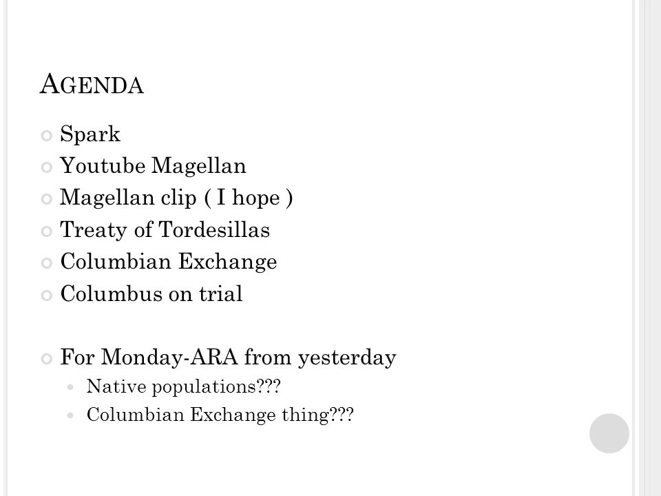 A GENDA Spark Youtube Magellan Magellan clip ( I hope ) Treaty of Tordesillas Columbian Exchange Columbus on trial For Monday-ARA from yesterday Native populations .