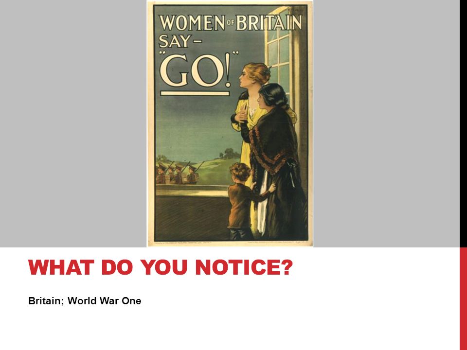 Britain; World War One WHAT DO YOU NOTICE