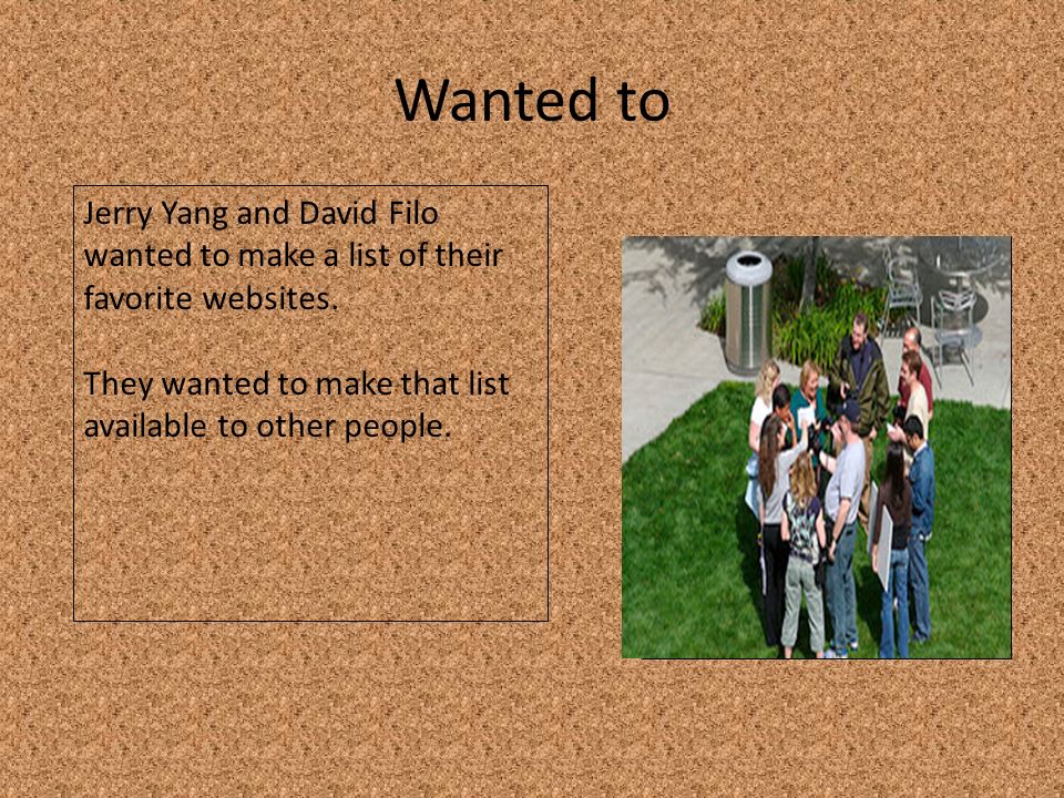 Wanted to Jerry Yang and David Filo wanted to make a list of their favorite websites.
