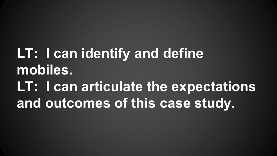 LT: I can identify and define mobiles.