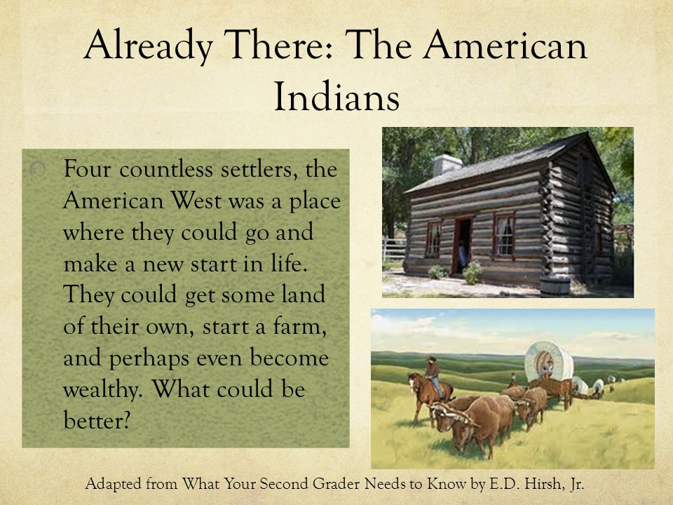 Already There: The American Indians Four countless settlers, the American West was a place where they could go and make a new start in life.