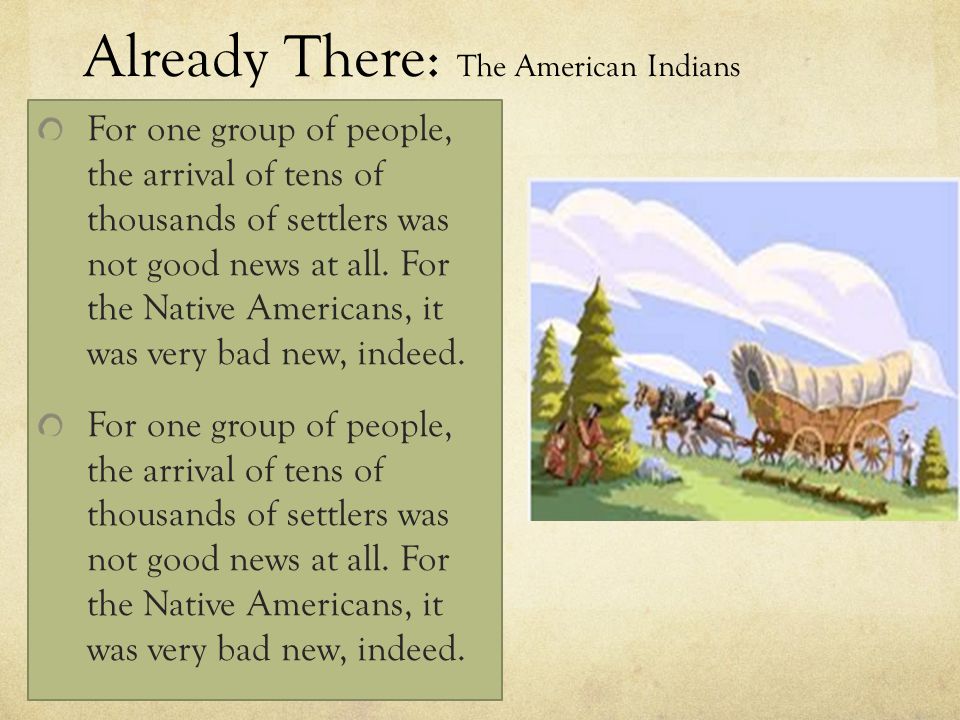 Already There: The American Indians For one group of people, the arrival of tens of thousands of settlers was not good news at all.