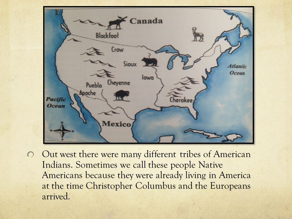 Out west there were many different tribes of American Indians.
