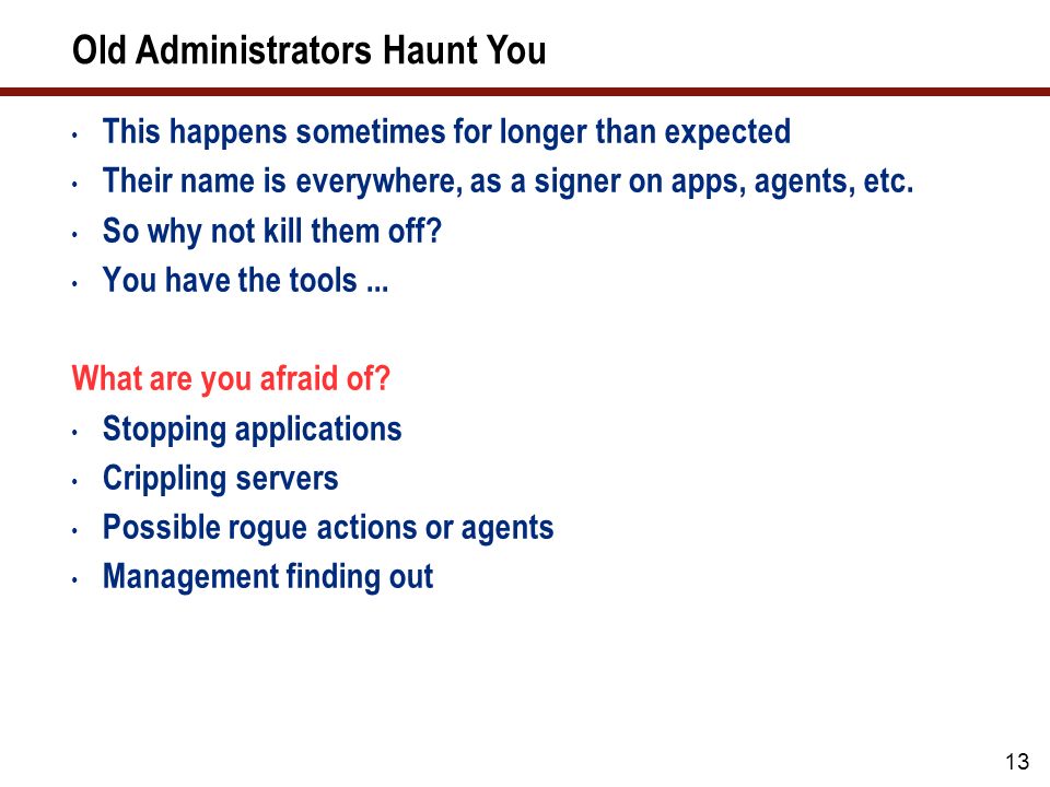 13 Old Administrators Haunt You This happens sometimes for longer than expected Their name is everywhere, as a signer on apps, agents, etc.