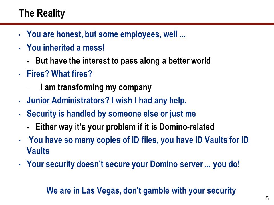 5 The Reality You are honest, but some employees, well...