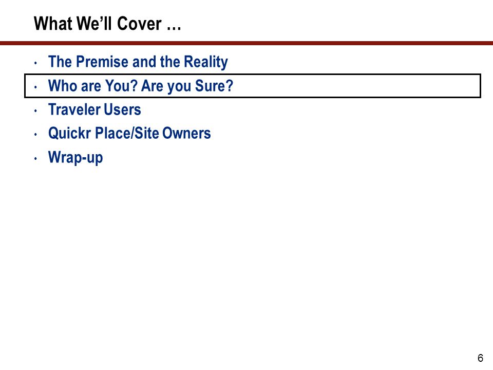 6 What We’ll Cover … The Premise and the Reality Who are You.