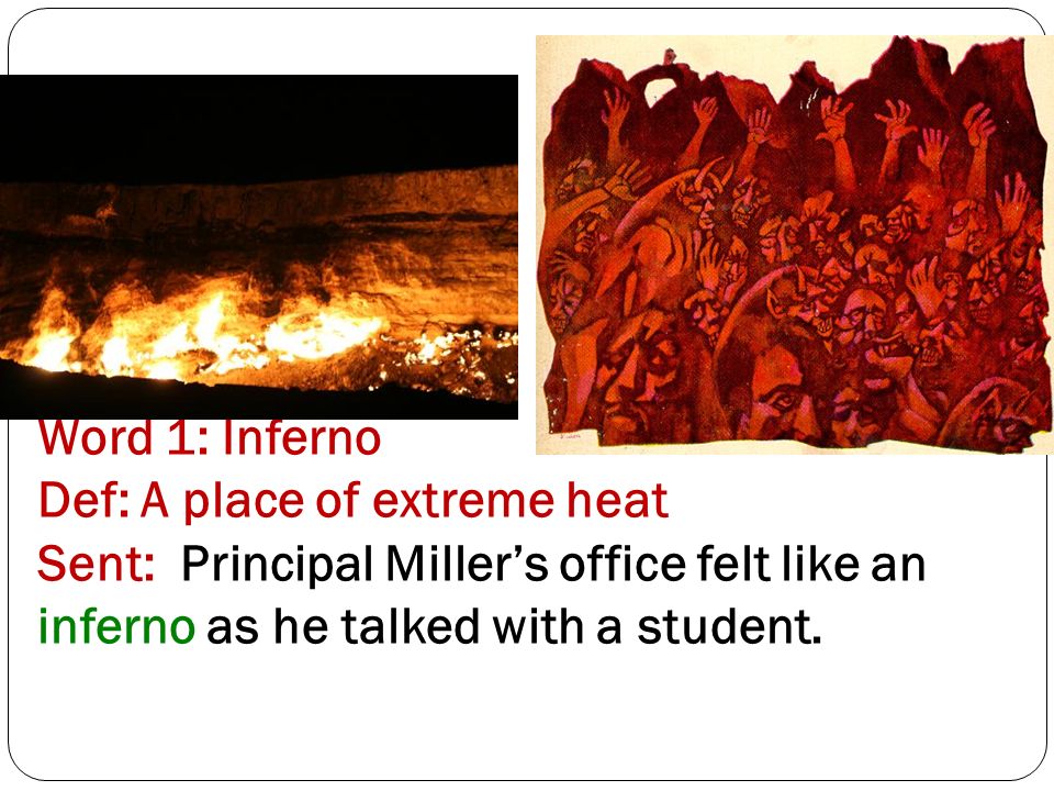 Vocabulary Week 27 Study. Word 1: Inferno Def: A place of extreme