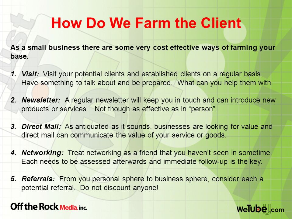 How Do We Farm the Client As a small business there are some very cost effective ways of farming your base.