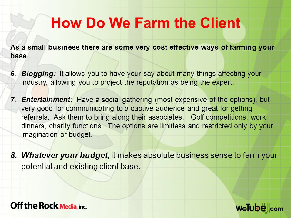 How Do We Farm the Client As a small business there are some very cost effective ways of farming your base.