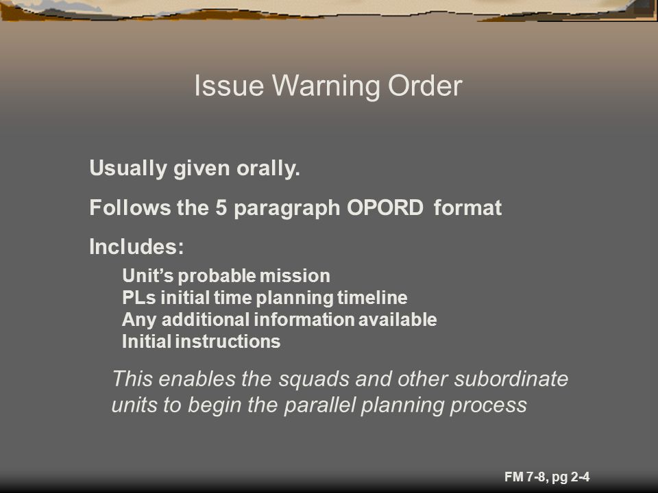 FM 7-8, pg 2-3 Troop Leading Procedures 1. Receive Mission 2.