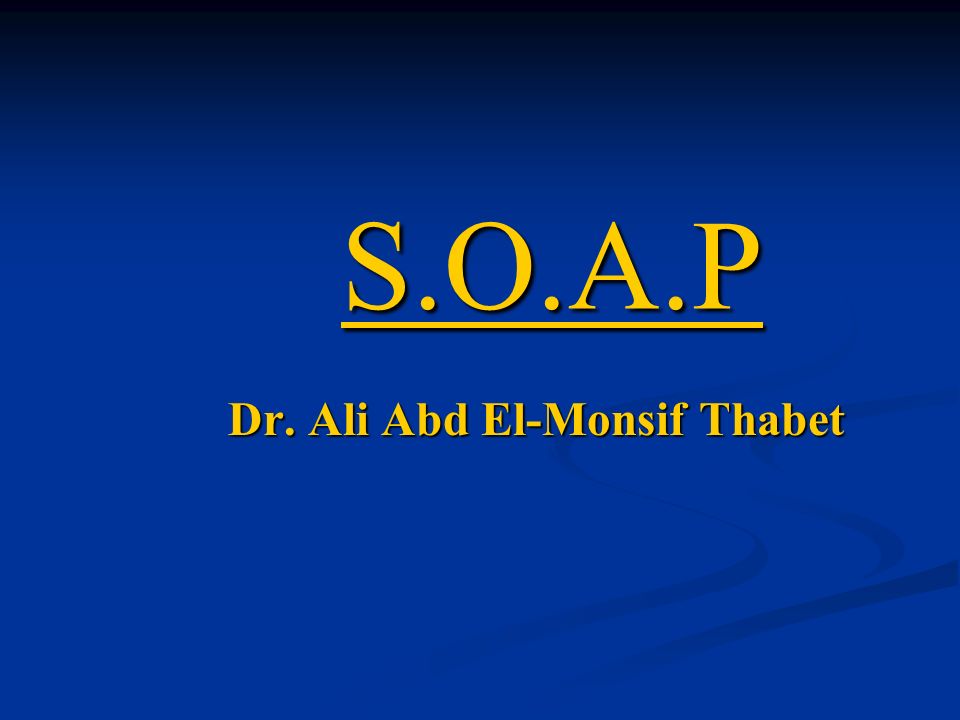 S.O.A.P Dr. Ali Abd El-Monsif Thabet